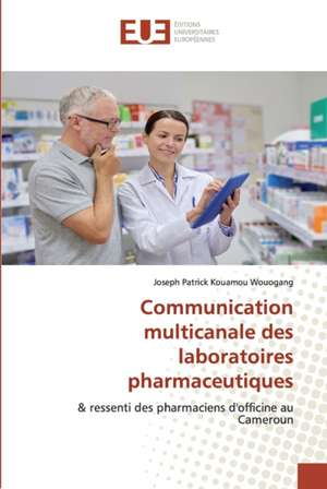 Communication multicanale des laboratoires pharmaceutiques de Joseph Patrick Kouamou Wouogang