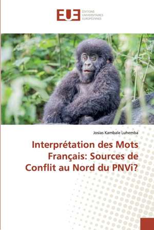 Interprétation des Mots Français: Sources de Conflit au Nord du PNVi? de Josias Kambale Luhemba