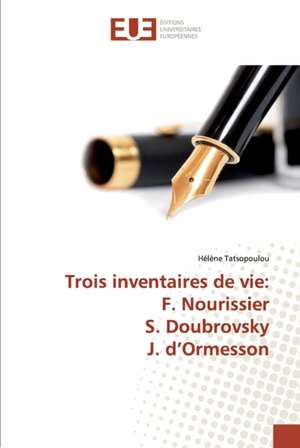 Trois inventaires de vie: F. Nourissier S. Doubrovsky J. d¿Ormesson de Hélène Tatsopoulou