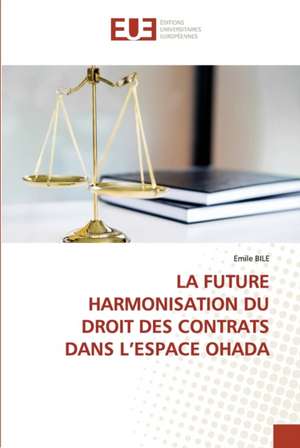 LA FUTURE HARMONISATION DU DROIT DES CONTRATS DANS L¿ESPACE OHADA de Emile Bile