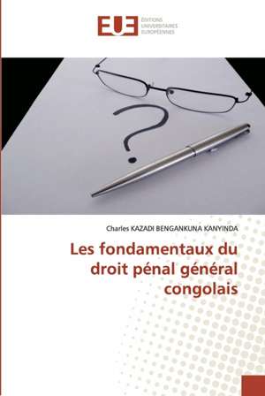 Les fondamentaux du droit pénal général congolais de Charles Kazadi Bengankuna Kanyinda