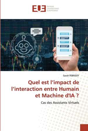 Quel est l¿impact de l¿interaction entre Humain et Machine d'IA ? de Sarah Febrissy