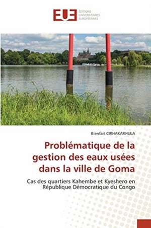 Problématique de la gestion des eaux usées dans la ville de Goma de Bienfait Cirhakarhula