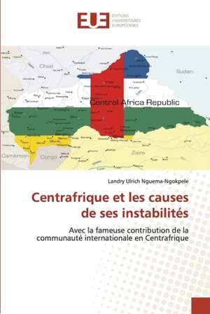 Centrafrique et les causes de ses instabilités de Landry Ulrich Nguema-Ngokpele