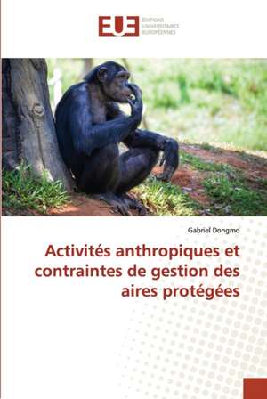 Activités anthropiques et contraintes de gestion des aires protégées de Gabriel Dongmo