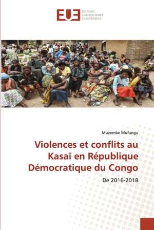 Violences et conflits au Kasaï en République Démocratique du Congo de Muzembe Mufungu