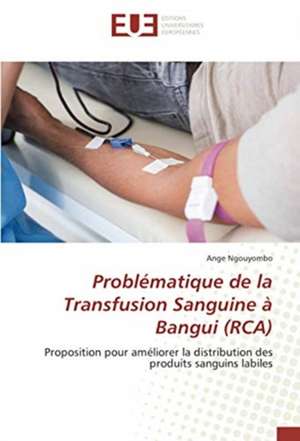 Problématique de la Transfusion Sanguine à Bangui (RCA) de Ange Ngouyombo