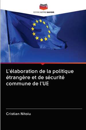 L'élaboration de la politique étrangère et de sécurité commune de l'UE de Cristian Nitoiu