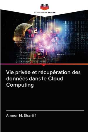 Vie privée et récupération des données dans le Cloud Computing de Ameer M. Shariff