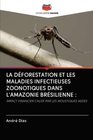 LA DÉFORESTATION ET LES MALADIES INFECTIEUSES ZOONOTIQUES DANS L'AMAZONIE BRÉSILIENNE : de André Dias