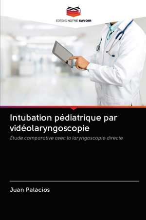 Intubation pédiatrique par vidéolaryngoscopie de Juan Palacios