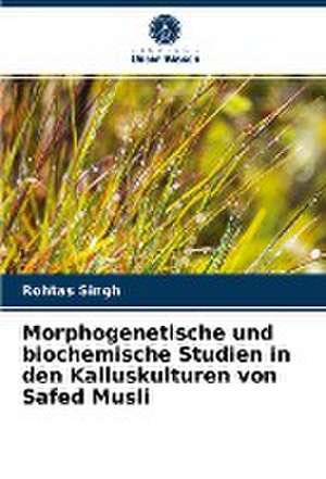 Morphogenetische und biochemische Studien in den Kalluskulturen von Safed Musli de Rohtas Singh