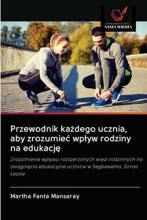 Przewodnik ka¿dego ucznia, aby zrozumie¿ wp¿yw rodziny na edukacj¿ de Martha Fanta Mansaray