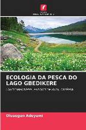 ECOLOGIA DA PESCA DO LAGO GBEDIKERE de Olusegun Adeyemi