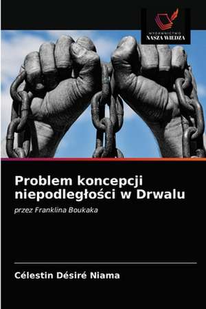 Problem koncepcji niepodleg¿o¿ci w Drwalu de Célestin Désiré Niama