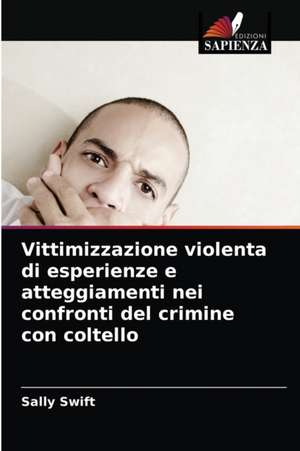 Vittimizzazione violenta di esperienze e atteggiamenti nei confronti del crimine con coltello de Sally Swift