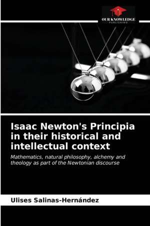 Isaac Newton's Principia in their historical and intellectual context de Ulises Salinas-Hernández