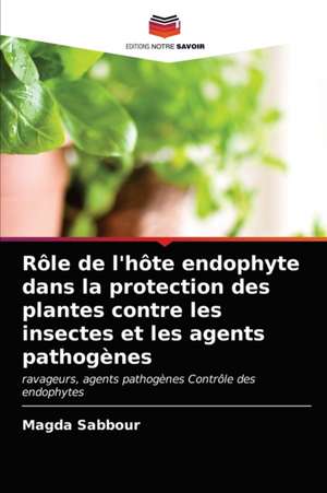 Rôle de l'hôte endophyte dans la protection des plantes contre les insectes et les agents pathogènes de Magda Sabbour