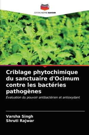 Criblage phytochimique du sanctuaire d'Ocimum contre les bactéries pathogènes de Varsha Singh