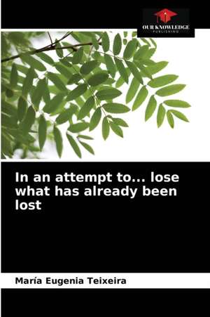 In an attempt to... lose what has already been lost de María Eugenia Teixeira