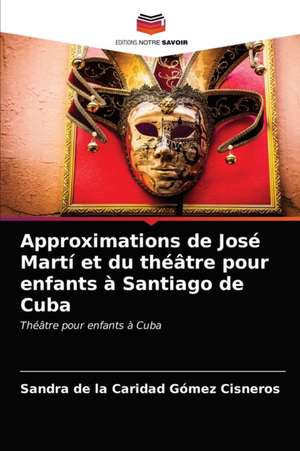 Approximations de José Martí et du théâtre pour enfants à Santiago de Cuba de Sandra de la Caridad Gómez Cisneros