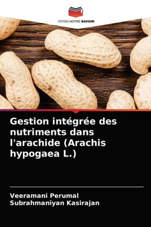 Gestion intégrée des nutriments dans l'arachide (Arachis hypogaea L.) de Veeramani Perumal