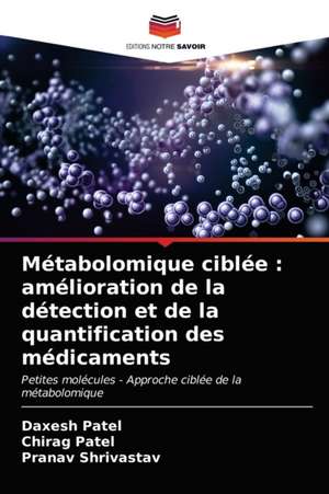 Métabolomique ciblée : amélioration de la détection et de la quantification des médicaments de Daxesh Patel