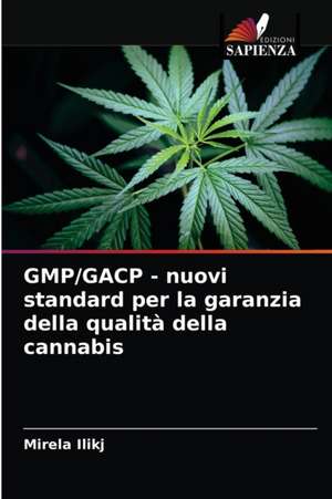 GMP/GACP - nuovi standard per la garanzia della qualità della cannabis de Mirela Ilikj