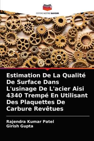 Estimation De La Qualité De Surface Dans L'usinage De L'acier Aisi 4340 Trempé En Utilisant Des Plaquettes De Carbure Revêtues de Rajendra Kumar Patel