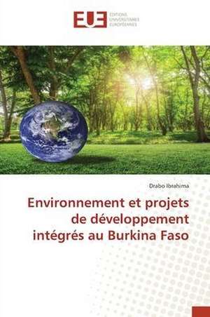 Environnement et projets de développement intégrés au Burkina Faso de Drabo Ibrahima