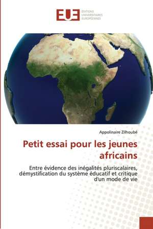 Petit essai pour les jeunes africains de Appolinaire Zilhoubé