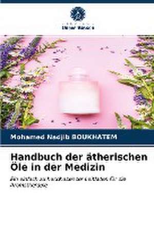 Handbuch der ätherischen Öle in der Medizin de Mohamed Nadjib Boukhatem