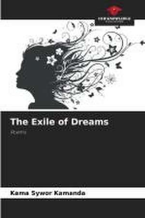 The Exile of Dreams de Kama Sywor Kamanda