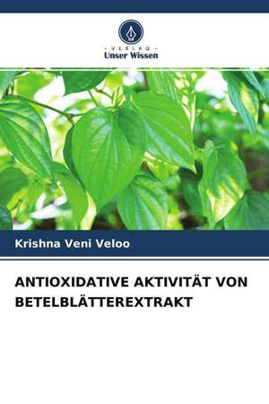 ANTIOXIDATIVE AKTIVITÄT VON BETELBLÄTTEREXTRAKT de Krishna Veni Veloo