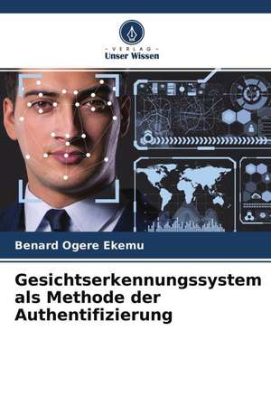 Gesichtserkennungssystem als Methode der Authentifizierung de Benard Ogere Ekemu