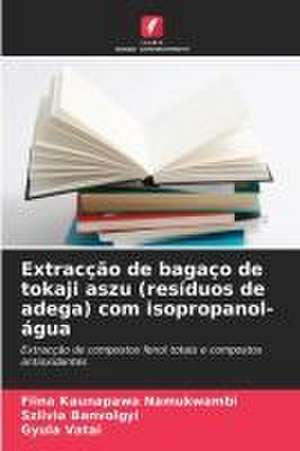 Extracção de bagaço de tokaji aszu (resíduos de adega) com isopropanol- água de Fiina Kaunapawa Namukwambi