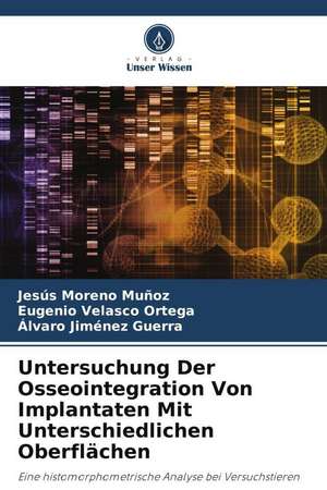 Untersuchung Der Osseointegration Von Implantaten Mit Unterschiedlichen Oberflächen de Jesús Moreno Muñoz