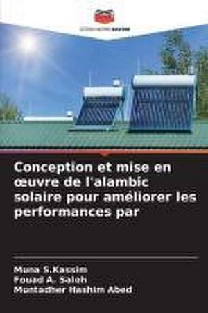 Conception et mise en ¿uvre de l'alambic solaire pour améliorer les performances par de Muna S. Kassim