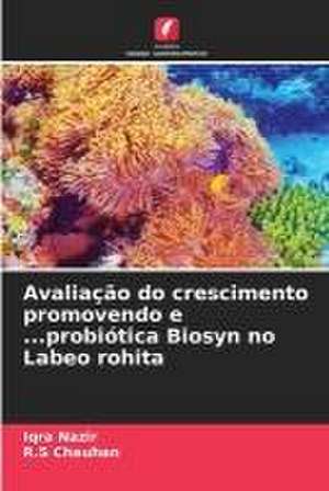 Avaliação do crescimento promovendo e ...probiótica Biosyn no Labeo rohita de Iqra Nazir