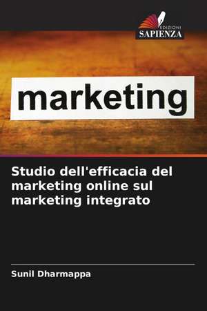 Studio dell'efficacia del marketing online sul marketing integrato de Sunil Dharmappa