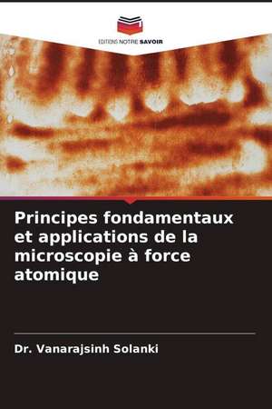 Principes fondamentaux et applications de la microscopie à force atomique de Vanarajsinh Solanki