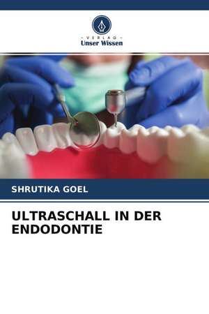 ULTRASCHALL IN DER ENDODONTIE de Shrutika Goel