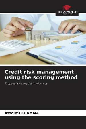 Credit risk management using the scoring method de Azzouz Elhamma