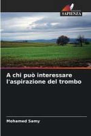 A chi può interessare l'aspirazione del trombo de Mohamed Samy