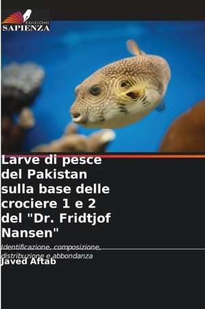 Larve di pesce del Pakistan sulla base delle crociere 1 e 2 del "Dr. Fridtjof Nansen" de Javed Aftab