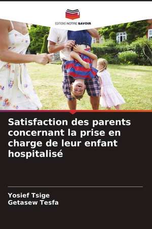 Satisfaction des parents concernant la prise en charge de leur enfant hospitalisé de Yosief Tsige