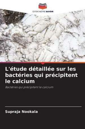 L'étude détaillée sur les bactéries qui précipitent le calcium de Supraja Nookala