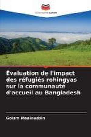 Évaluation de l'impact des réfugiés rohingyas sur la communauté d'accueil au Bangladesh de Golam Maainuddin