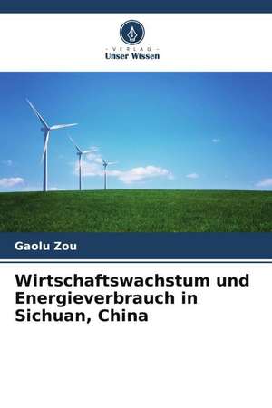 Wirtschaftswachstum und Energieverbrauch in Sichuan, China de Gaolu Zou