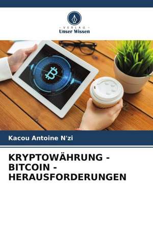 KRYPTOWÄHRUNG - BITCOIN - HERAUSFORDERUNGEN de Kacou Antoine N'Zi